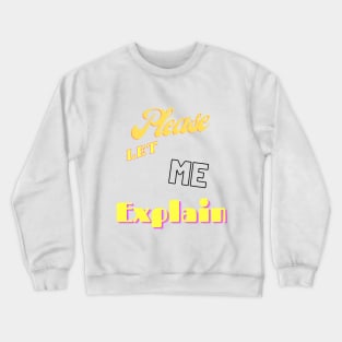 Let me explain Crewneck Sweatshirt